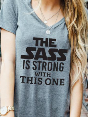 The Sass Is Strong With This One Tshirt