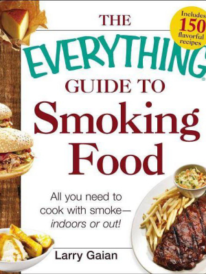 The Everything Guide To Smoking Food - (everything (cooking)) By Larry Gaian (paperback)