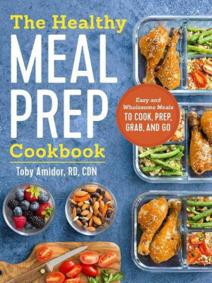 Healthy Meal Prep Cookbook : Easy And Wholesome Meals To Cook, Prep, Grab, And Go (paperback) (toby - By Toby Amidor