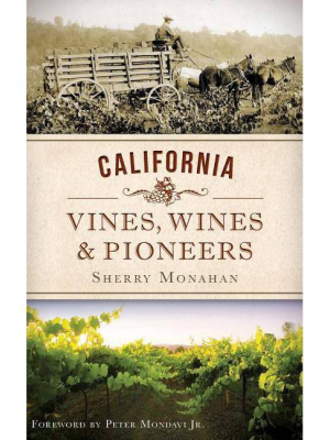 California Vines, Wines & Pioneers - By Sherry Monahan (hardcover)