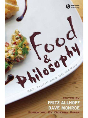 Food And Philosophy - By Fritz Allhoff & Dave Monroe (paperback)