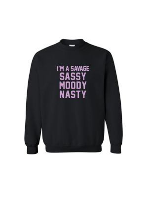 I'm A Savage Sassy Moody Nasty  [unisex Crewneck Sweatshirt]