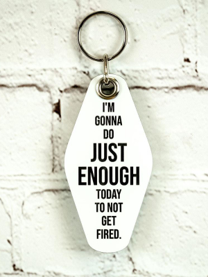 Doing Just Enough To Not Get Fired... Key Chain