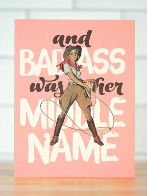 Bad Ass Was Her Middle Name... Friendship Card