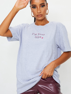 Grey I'm Your Type Printed T Shirt