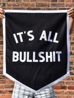 It's All Bullshit Banner • Oxford Pennant Original