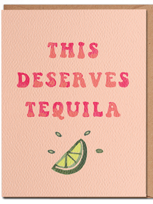 This Deserves Tequila Card