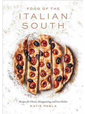 Food Of The Italian South - By Katie Parla (hardcover)