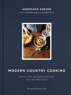 Modern Country Cooking: Kitchen Skills And Seasonal Recipes From Salt Water Farm