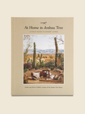 At Home In Joshua Tree: A Field Guide To Desert Living - Sara And Rich Combs