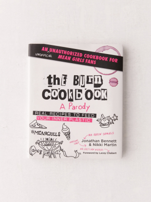 The Burn Cookbook: An Unofficial Unauthorized Cookbook For Mean Girls Fans By Jonathan Bennett & Nikki Martin