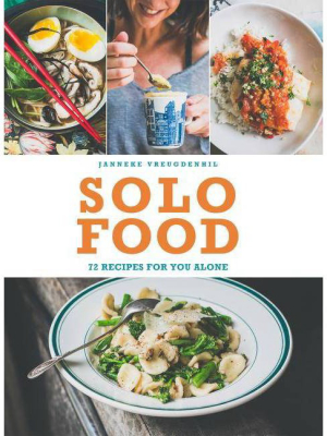 Solo Food: 72 Recipes For You Alone - By Janneke Vreugdenhil (paperback)