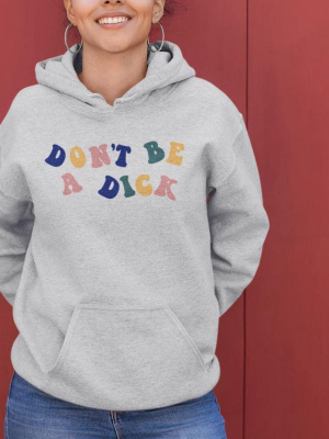 Don't Be A Dick Hoodie