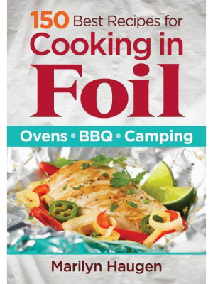 150 Best Recipes For Cooking In Foil - By Marilyn Haugen (paperback)