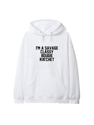 I'm A Savage Classy Bougie Ratchet  [hoodie]