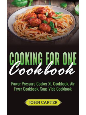 Cooking For One Cookbook - By John Carter (hardcover)