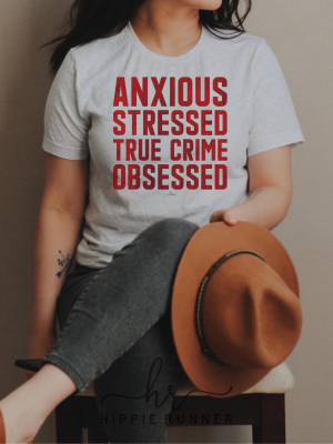 Anxious Stressed True Crime Obsessed