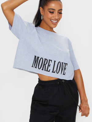 Grey More Love Slogan Crop T Shirt