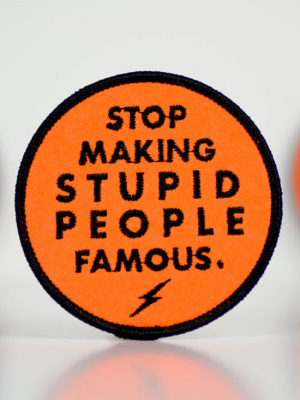 Stop Making Stupid People Famous... Patch.