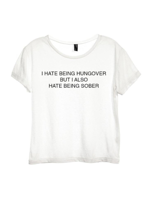 I Hate Being Hungover But I Also Hate Being Sober [distressed Women's 'baby Tee']