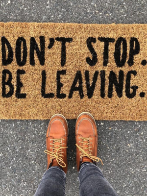 Don't Stop Be Leaving - Coir Doormat