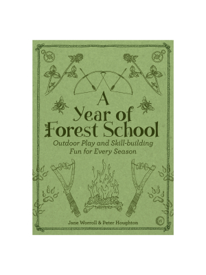 A Year Of Forest School: Outdoor Play And Skill-building Fun For Every Season By Jane Worroll