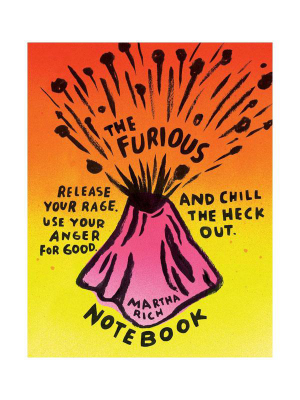 The Furious Notebook: Release Your Rage, Use Your Anger For Good, And Chill The Heck Out