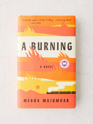 A Burning: A Novel By Megha Majumdar