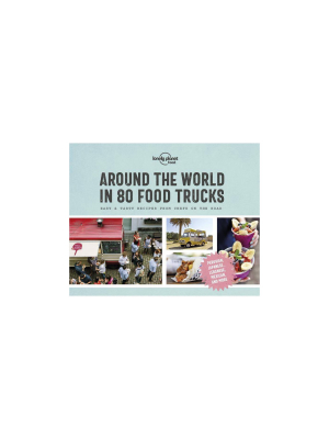 Around The World In 80 Food Trucks - (lonely Planet) (hardcover)