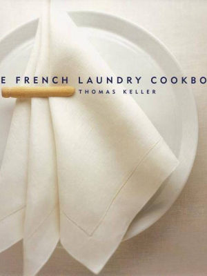 The French Laundry Cookbook - (thomas Keller Library) 2nd Edition By Thomas Keller (hardcover)