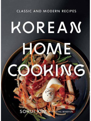 Korean Home Cooking - By Sohui Kim & Rachel Wharton (hardcover)