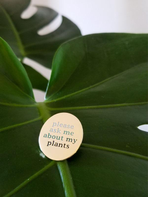 Ask Me Bout My Plants Enamel Pin