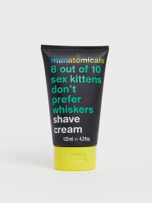 Manatomicals 8 Out Of 10 Sex Kittens Dont Prefer Whiskers Shave Cream