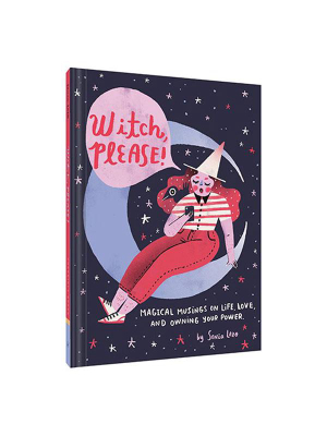 Witch, Please: Magical Musings On Life, Love, And Owning Your Power