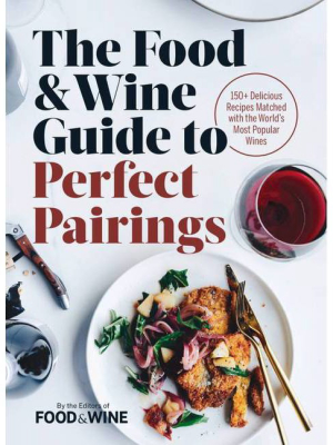 The Food & Wine Guide To Perfect Pairings - (hardcover)