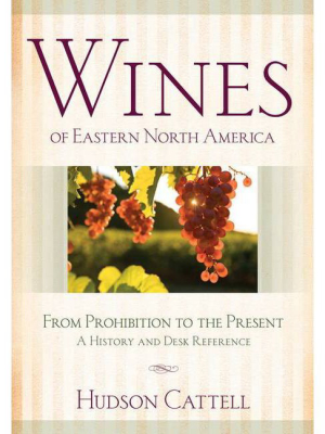 Wines Of Eastern North America - By Hudson Cattell (hardcover)