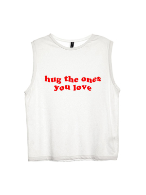 Hug The Ones You Love [women's Muscle Tank]