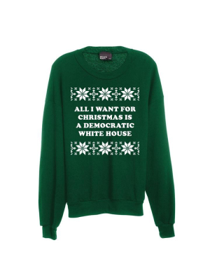 All I Want For Christmas Is A Democratic White House [unisex Crewneck Sweatshirt]