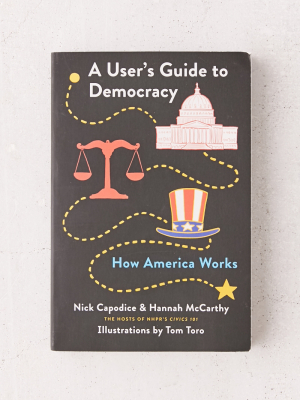 A User’s Guide To Democracy: How America Works By Nick Capodice & Hannah Mccarthy