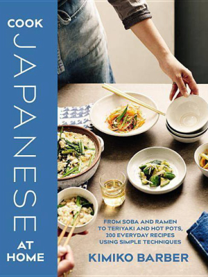 Cook Japanese At Home - By Kimiko Barber (hardcover)