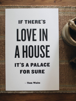 If There's Love In A House, It's A Palace For Sure Letterpress Print