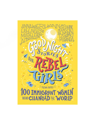 Good Night Stories For Rebel Girls: 100 Immigrant Women Who Changed The World