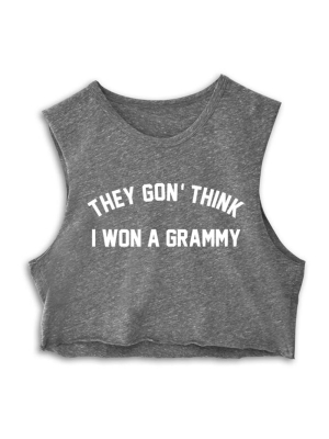 They Gon' Think I Won A Grammy  [crop Muscle Tank]