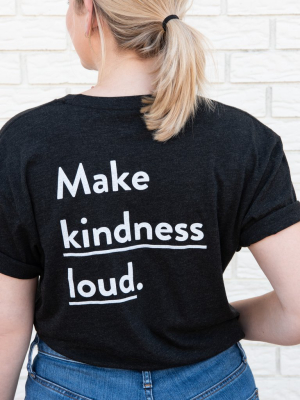 Make Kindness Loud Shirt