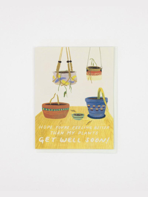 Better Than My Plants Get Well Card - Sa3