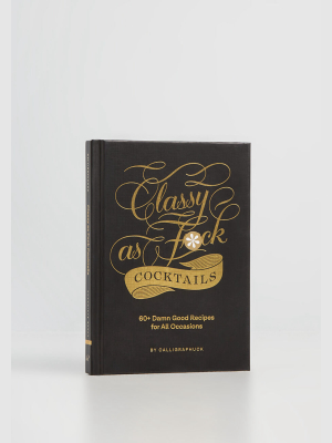 Classy As F* Cocktails Recipe Book