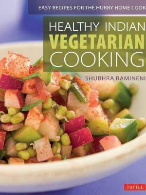 Healthy Indian Vegetarian Cooking - By Shubhra Ramineni (paperback)