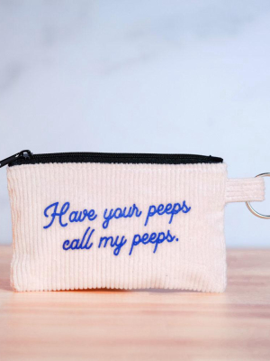 Have Your Peeps Call My Peeps... Coin Pouch / Keychain