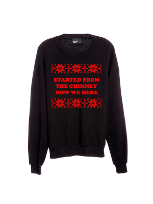 Started From The Chimney Now We Here [unisex Crewneck Sweatshirt]