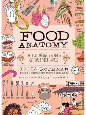 Food Anatomy - By Julia Rothman (paperback)